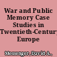 War and Public Memory Case Studies in Twentieth-Century Europe /