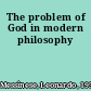 The problem of God in modern philosophy