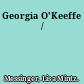 Georgia O'Keeffe /