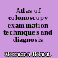 Atlas of colonoscopy examination techniques and diagnosis /