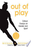 Out of play : critical essays on gender and sport /