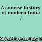 A concise history of modern India /