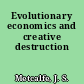 Evolutionary economics and creative destruction