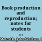 Book production and reproduction; notes for students of librarianship,