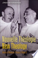 Nouvelle théologie - new theology inheritor of modernism, precursor of Vatican II /