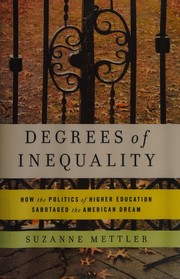 Degrees of inequality : how the politics of higher education sabotaged the American dream /