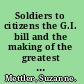 Soldiers to citizens the G.I. bill and the making of the greatest generation /