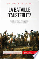 La bataille d'Austerlitz : le génie militaire de Napoléon face à la troisième coalition /