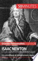 Isaac Newton : et la gravitation universelle : un scientifique au tempérament rageur /