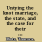 Untying the knot marriage, the state, and the case for their divorce /