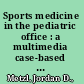 Sports medicine in the pediatric office : a multimedia case-based text with video /