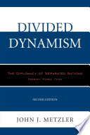 Divided dynamism : the diplomacy of separated nations: Germany, Korea, China /