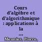 Cours d'algèbre et d'algorithmique : applications à la cryptologie du RSA et du logarithme discret /