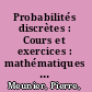 Probabilités discrètes : Cours et exercices : mathématiques spéciales MP-MP* PSI* CAPES-Agrégation /