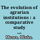 The evolution of agrarian institutions : a comparative study of post-socialist Hungary and Bulgaria /