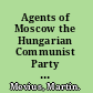 Agents of Moscow the Hungarian Communist Party and the origins of socialist patriotism, 1941-1953 /