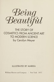 Being beautiful : the story of cosmetics from ancient art to modern science /