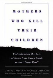 Mothers who kill their children : understanding the acts of moms from Susan Smith to the "Prom Mom" /