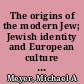 The origins of the modern Jew; Jewish identity and European culture in Germany, 1749-1824