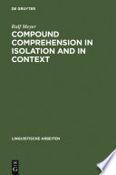 Compound comprehension in isolation and in context the contribution of conceptual and discourse knowledge to the comprehension of German novel noun-noun compounds /