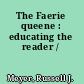 The Faerie queene : educating the reader /