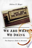 We are what we drink : the temperance battle in Minnesota /