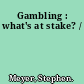 Gambling : what's at stake? /