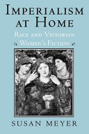 Imperialism at home : race and Victorian women's fiction /