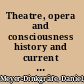 Theatre, opera and consciousness history and current debates /