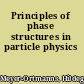 Principles of phase structures in particle physics