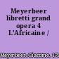 Meyerbeer libretti grand opera 4 L'Africaine /