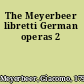 The Meyerbeer libretti German operas 2