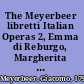 The Meyerbeer libretti Italian Operas 2, Emma di Reburgo, Margherita d'Anjou /