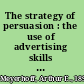 The strategy of persuasion : the use of advertising skills in fighting the Cold War /