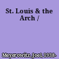 St. Louis & the Arch /