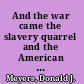 And the war came the slavery quarrel and the American Civil War /