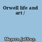 Orwell life and art /