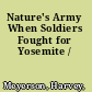 Nature's Army When Soldiers Fought for Yosemite /