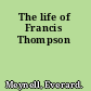 The life of Francis Thompson