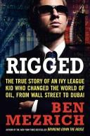 Rigged : the true story of an Ivy League kid who changed the world of oil, from Wall Street to Dubai /