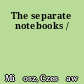 The separate notebooks /