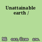 Unattainable earth /