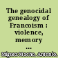 The genocidal genealogy of Francoism : violence, memory and impunity /