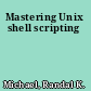 Mastering Unix shell scripting