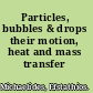 Particles, bubbles & drops their motion, heat and mass transfer /