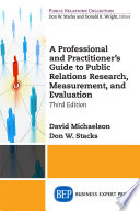 A professional and practitioner's guide to public relations research, measurement, and evaluation /