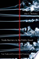 Trade barriers to the public good free trade and environmental protection /