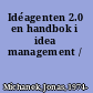 Idéagenten 2.0 en handbok i idea management /