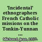 'Incidental' ethnographers French Catholic missions on the Tonkin-Yunnan frontier, 1880-1930 /