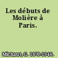 Les débuts de Molière à Paris.